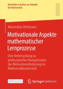 Image for Motivationale Aspekte Mathematischer Lernprozesse: Eine Untersuchung Zu Professionellen Kompetenzen Der Motivationsförderung Im Mathematikunterricht