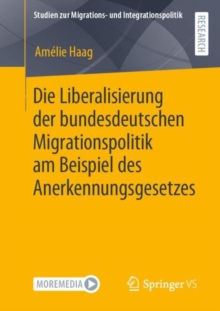 Image for Die Liberalisierung Der Bundesdeutschen Migrationspolitik Am Beispiel Des Anerkennungsgesetzes