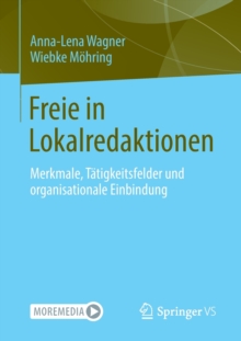 Image for Freie in Lokalredaktionen : Merkmale, Tatigkeitsfelder und organisationale Einbindung
