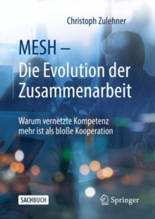 Image for MESH - Die Evolution Der Zusammenarbeit: Warum Vernetzte Kompetenz Mehr Ist Als Bloe Kooperation