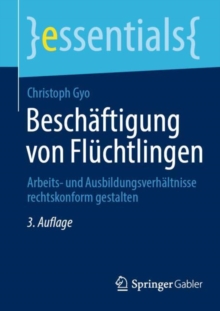 Image for Beschaftigung von Fluchtlingen : Arbeits- und Ausbildungsverhaltnisse rechtskonform gestalten