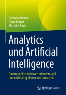Image for Analytics Und Artificial Intelligence: Datenprojekte Mehrwertorientiert, Agil Und Nachhaltig Planen Und Umsetzen