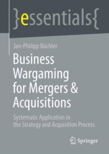 Image for Business Wargaming for Mergers & Acquisitions: Systematic Application in the Strategy and Acquisition Process