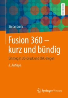 Image for Fusion 360 - Kurz Und Bundig: Einstieg in 3D-Druck Und CNC-Biegen