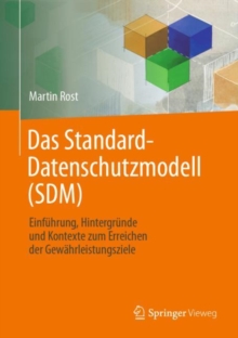 Image for Das Standard-Datenschutzmodell (SDM): Einfuhrung, Hintergrunde und Kontexte zum Erreichen der Gewahrleistungsziele
