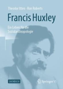 Image for Francis Huxley: Ein Leben Für Die Sozialanthropologie