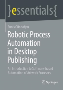 Image for Robotic Process Automation in Desktop Publishing: An Introduction to Software-Based Automation of Artwork Processes