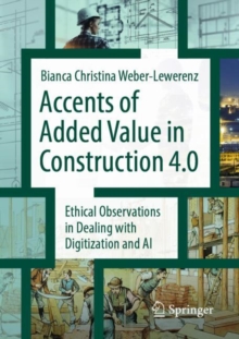Image for Accents of added value in Construction 4.0  : ethical observations in dealing with digitization and AI
