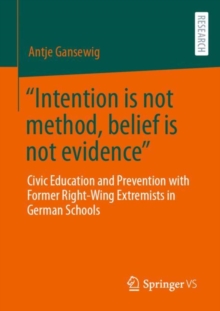 Image for "Intention is not method, belief is not evidence"  : civic education and prevention with former right-wing extremists in German schools
