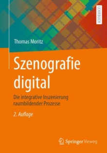 Image for Szenografie digital : Die integrative Inszenierung raumbildender Prozesse