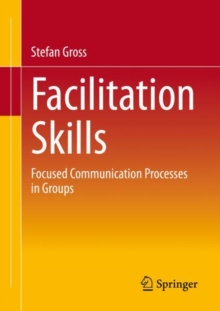 Image for Facilitation skills  : accompanying communication processes in groups in a goal-oriented way