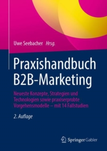 Image for Praxishandbuch B2B-Marketing: Neueste Konzepte, Strategien Und Technologien Sowie Praxiserprobte Vorgehensmodelle - Mit 14 Fallstudien
