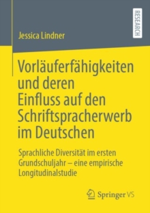 Image for Vorlauferfahigkeiten und deren Einfluss auf den Schriftspracherwerb im Deutschen: Sprachliche Diversitat im ersten Grundschuljahr - eine empirische Longitudinalstudie