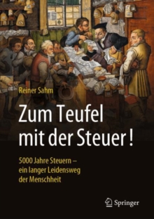 Image for Zum Teufel Mit Der Steuer!: 5000 Jahre Steuern - Ein Langer Leidensweg Der Menschheit
