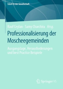 Image for Professionalisierung Der Moscheegemeinden: Ausgangslage, Herausforderungen Und Best Practice Beispiele