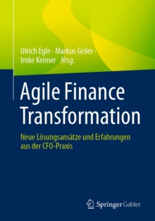 Image for Agile Finance Transformation: Neue Losungsansatze Und Erfahrungen Aus Der CFO-Praxis