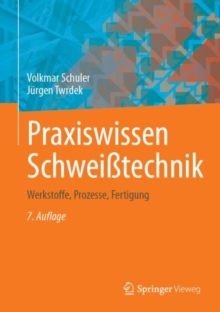 Image for Praxiswissen Schweißtechnik : Werkstoffe, Prozesse, Fertigung