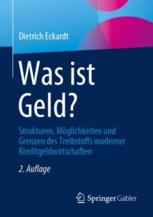 Image for Was ist Geld? : Strukturen, Moglichkeiten und Grenzen des Treibstoffs moderner Kreditgeldwirtschaften