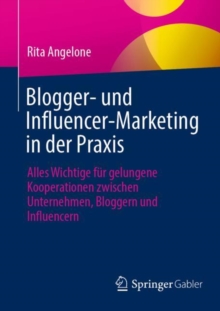 Image for Blogger- Und Influencer-Marketing in Der Praxis: Alles Wichtige Fur Gelungene Kooperationen Zwischen Unternehmen, Bloggern Und Influencern
