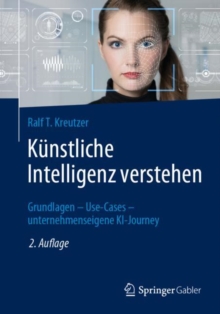 Image for Kunstliche Intelligenz Verstehen: Grundlagen - Use-Cases - Unternehmenseigene KI-Journey