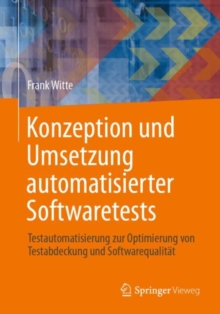 Image for Konzeption und Umsetzung automatisierter Softwaretests : Testautomatisierung zur Optimierung von Testabdeckung und Softwarequalitat