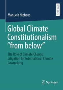 Image for Global Climate Constitutionalism “from below” : The Role of Climate Change Litigation for International Climate Lawmaking