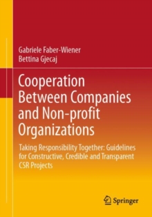 Image for Cooperation Between Companies and Non-profit Organizations : Taking Responsibility Together: Guidelines for Constructive, Credible and Transparent CSR Projects