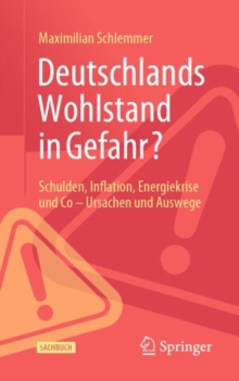 Image for Deutschlands Wohlstand in Gefahr? : Schulden, Inflation, Energiekrise und Co – Ursachen und Auswege
