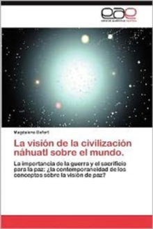 Image for La Vision de La Civilizacion Nahuatl Sobre El Mundo.