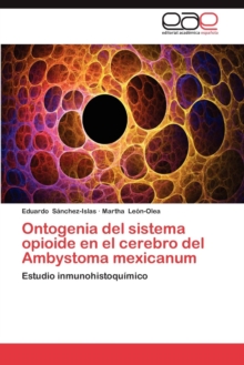 Image for Ontogenia del Sistema Opioide En El Cerebro del Ambystoma Mexicanum