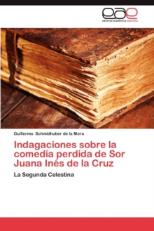 Image for Indagaciones Sobre La Comedia Perdida de Sor Juana Ines de La Cruz