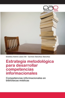 Image for Estrategia metodologica para desarrollar competencias informacionales