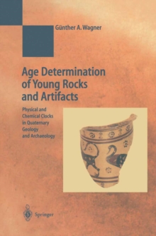 Image for Age determination of young rocks and artifacts: physical and chemical clocks in quaternary geology and archaeology