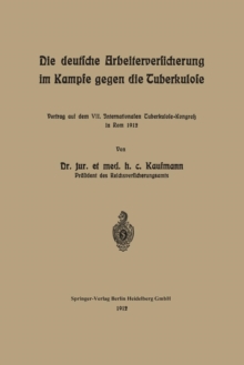Image for Die deutsche Arbeiterversicherung im Kampfe gegen die Tuberkulose : Vortrag auf dem VII. Internationalen Tuberkulose-Kongress in Rom 1912