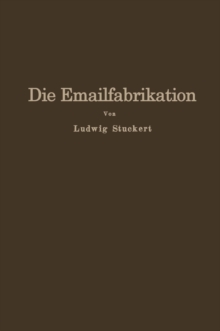 Image for Die Emailfabrikation: Ein Lehr- und Handbuch fur die Emailindustrie