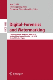 Image for Digital-Forensics and Watermarking : 12th International Workshop, IWDW 2013, Auckland, New Zealand, October 1-4, 2013. Revised Selected Papers