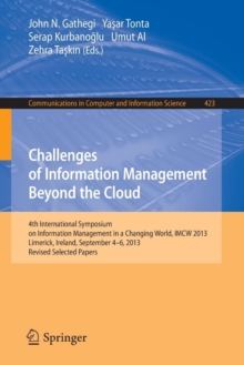 Image for Challenges of Information Management Beyond the Cloud : 4th International Symposium on Information Management in a Changing World, IMCW 2013, Limerick, Ireland, September 4-6, 2013. Revised Selected P