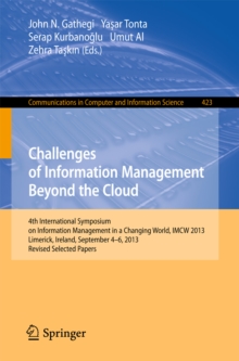 Image for Challenges of information management beyong the cloud: 4th International Symposium on Information Management in a Changing World, IMWC 2013, Limerick, Ireland, September 4-6, 2013, revised selected papers
