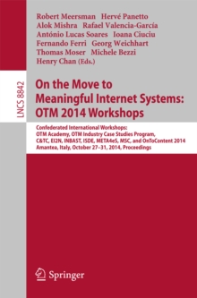 Image for On the Move to Meaningful Internet Systems: OTM 2014 Workshops: Confederated International Workshops: OTM Academy, OTM Industry Case Studies Program, C&TC, EI2N, INBAST, ISDE, META4eS, MSC and OnToContent 2014, Amantea, Italy, October 27-31, 2014. Proceedings