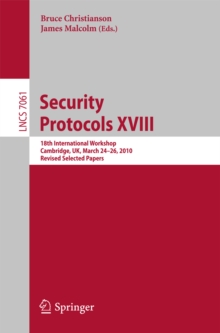 Image for Security protocols XVIII: 18th international workshop, Cambridge, UK, March 24-26, 2010, revised selected papers