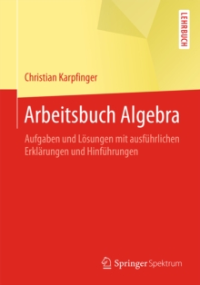 Image for Arbeitsbuch Algebra: Aufgaben und Losungen mit ausfuhrlichen Erklarungen und Hinfuhrungen