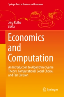 Image for Economics and Computation: An Introduction to Algorithmic Game Theory, Computational Social Choice, and Fair Division