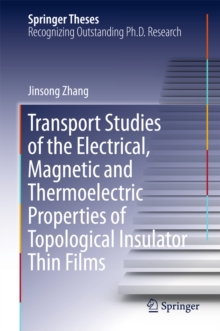 Image for Transport Studies of the Electrical, Magnetic and Thermoelectric properties of Topological Insulator Thin Films