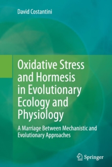 Image for Oxidative stress and hormesis in evolutionary ecology and physiology  : a marriage between mechanistic and evolutionary approaches