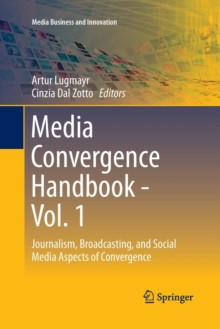 Image for Media Convergence Handbook - Vol. 1 : Journalism, Broadcasting, and Social Media Aspects of Convergence
