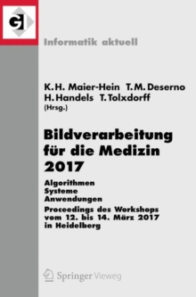 Image for Bildverarbeitung fur die Medizin 2017: Algorithmen - Systeme - Anwendungen. Proceedings des Workshops vom 12. bis 14. Marz 2017 in Heidelberg