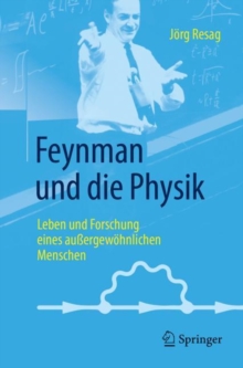 Image for Feynman und die Physik : Leben und Forschung eines aussergewoehnlichen Menschen