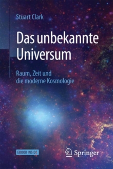 Image for Das unbekannte Universum : Raum, Zeit und die moderne Kosmologie