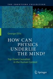 Image for How Can Physics Underlie the Mind? : Top-Down Causation in the Human Context