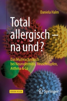 Image for Total allergisch -- na und?: Das Mutmacherbuch bei Neurodermitis, Heuschnupfen, Asthma & Co
